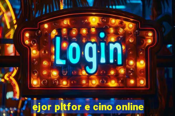 ejor pltfor e cino online